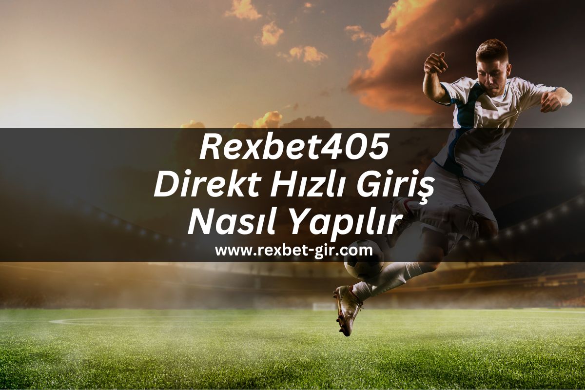 Rexbet405 Direkt Hızlı Giriş Nasıl Yapılır