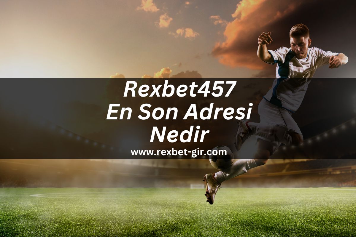 Rexbet457 En Son Adresi Nedir