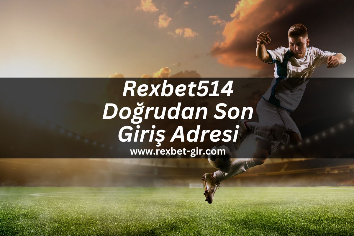 Rexbet514 Doğrudan Son Giriş Adresi