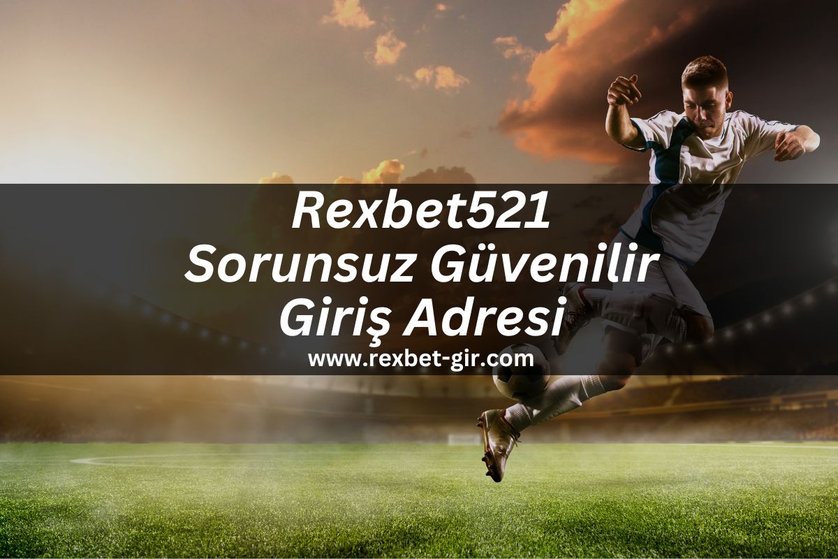 Rexbet521 Sorunsuz Güvenilir Giriş Adresi