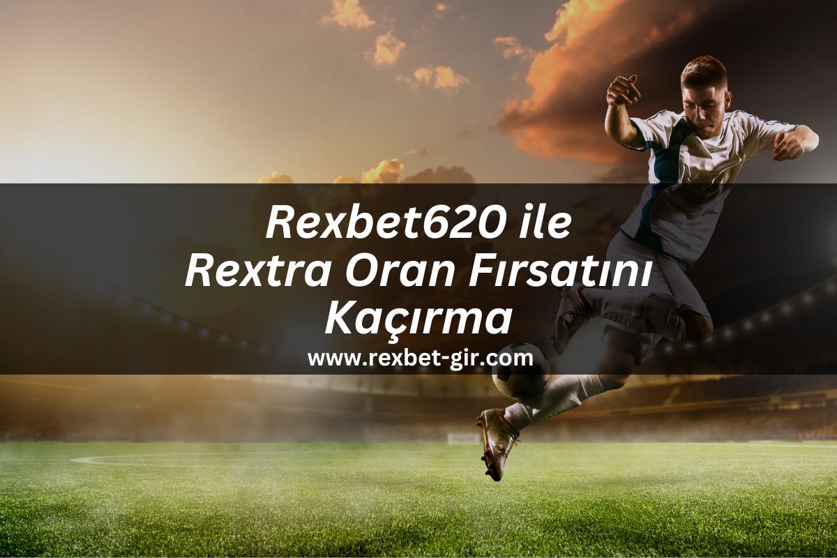 Rexbet620-ile-rextra-oran-firsatini-kacirma